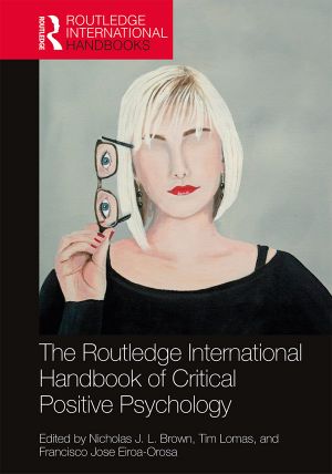 [Routledge International Handbooks 01] • The Routledge International Handbook of Critical Positive Psychology